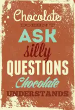 Neznámý: Chocolate does not ask silly questions